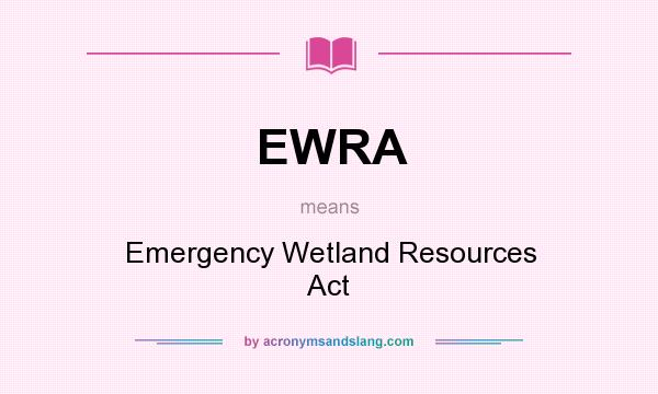 What does EWRA mean? It stands for Emergency Wetland Resources Act