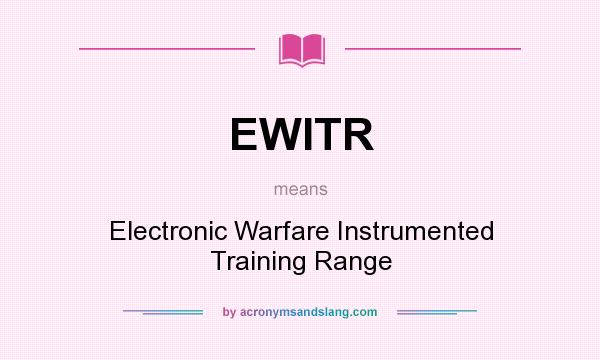 What does EWITR mean? It stands for Electronic Warfare Instrumented Training Range