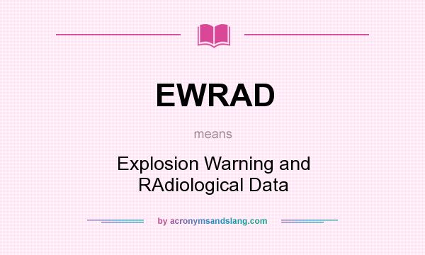 What does EWRAD mean? It stands for Explosion Warning and RAdiological Data