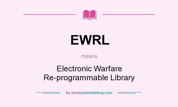 What does EWRL mean? It stands for Electronic Warfare Re-programmable Library