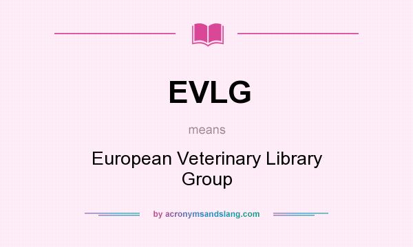 What does EVLG mean? It stands for European Veterinary Library Group