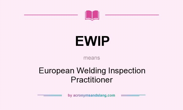 What does EWIP mean? It stands for European Welding Inspection Practitioner