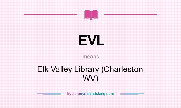What does EVL mean? It stands for Elk Valley Library (Charleston, WV)