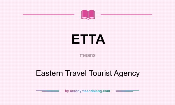 What does ETTA mean? It stands for Eastern Travel Tourist Agency