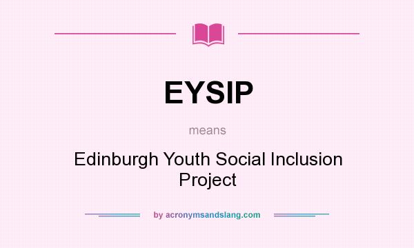 What does EYSIP mean? It stands for Edinburgh Youth Social Inclusion Project