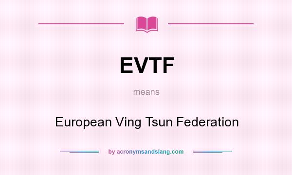 What does EVTF mean? It stands for European Ving Tsun Federation