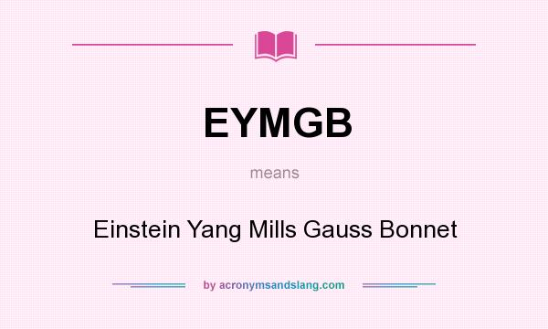 What does EYMGB mean? It stands for Einstein Yang Mills Gauss Bonnet