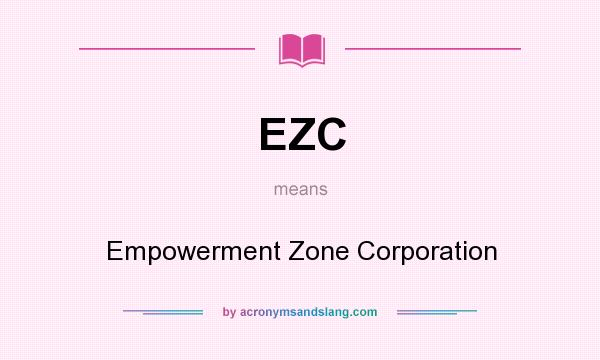 What does EZC mean? It stands for Empowerment Zone Corporation