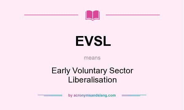 What does EVSL mean? It stands for Early Voluntary Sector Liberalisation