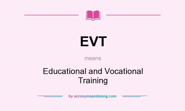 What does EVT mean? It stands for Educational and Vocational Training