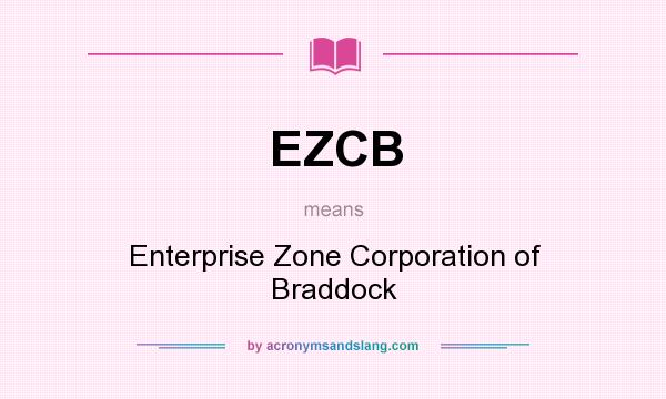 What does EZCB mean? It stands for Enterprise Zone Corporation of Braddock