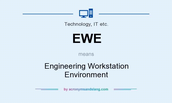 What does EWE mean? It stands for Engineering Workstation Environment