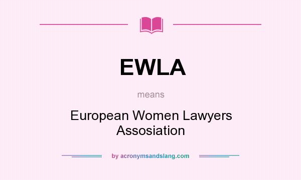 What does EWLA mean? It stands for European Women Lawyers Assosiation