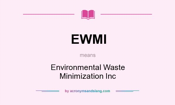 What does EWMI mean? It stands for Environmental Waste Minimization Inc