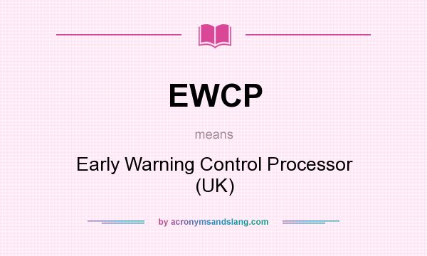 What does EWCP mean? It stands for Early Warning Control Processor (UK)