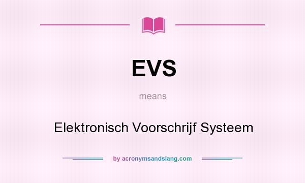 What does EVS mean? It stands for Elektronisch Voorschrijf Systeem
