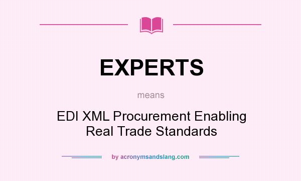 What does EXPERTS mean? It stands for EDI XML Procurement Enabling Real Trade Standards