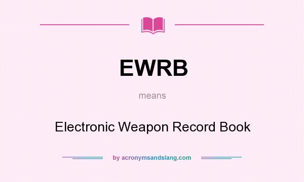 What does EWRB mean? It stands for Electronic Weapon Record Book