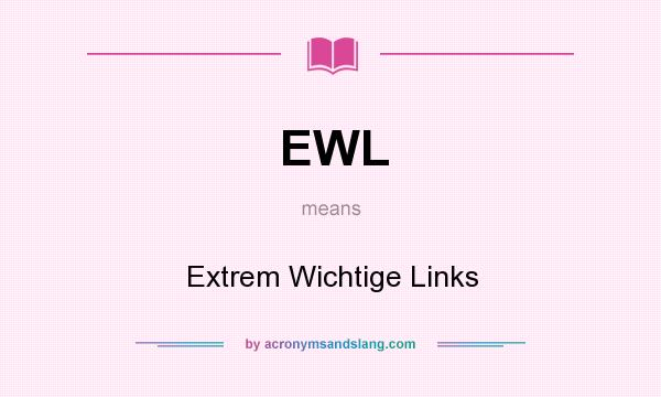 What does EWL mean? It stands for Extrem Wichtige Links