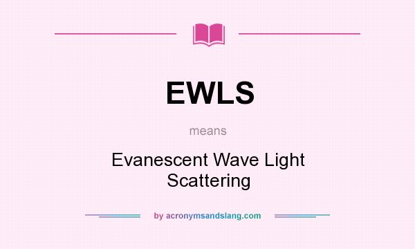 What does EWLS mean? It stands for Evanescent Wave Light Scattering