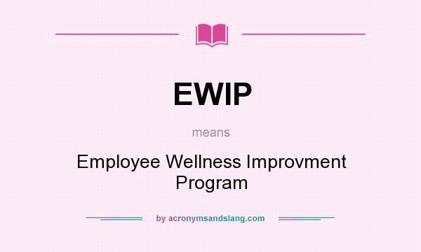 What does EWIP mean? It stands for Employee Wellness Improvment Program
