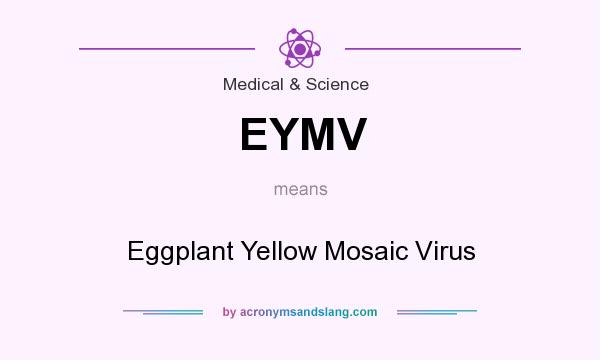 What does EYMV mean? It stands for Eggplant Yellow Mosaic Virus