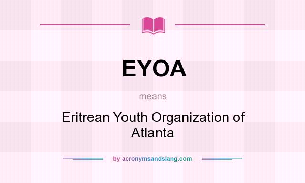 What does EYOA mean? It stands for Eritrean Youth Organization of Atlanta