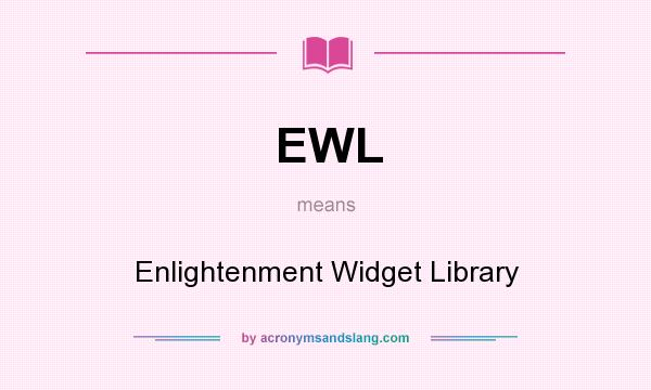 What does EWL mean? It stands for Enlightenment Widget Library