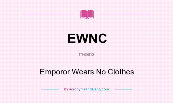 What does EWNC mean? It stands for Emporor Wears No Clothes