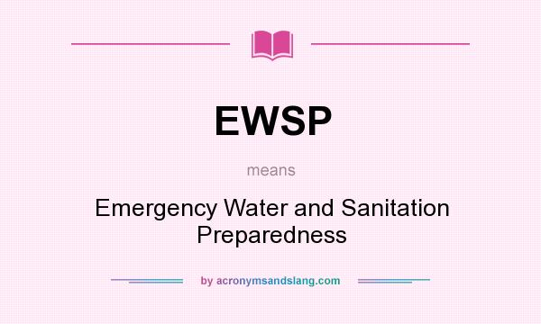 What does EWSP mean? It stands for Emergency Water and Sanitation Preparedness