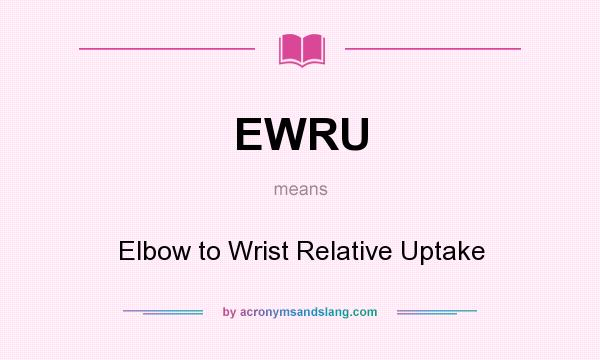 What does EWRU mean? It stands for Elbow to Wrist Relative Uptake