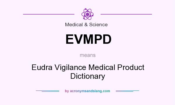 What does EVMPD mean? It stands for Eudra Vigilance Medical Product Dictionary