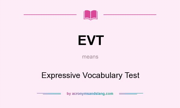 What does EVT mean? It stands for Expressive Vocabulary Test