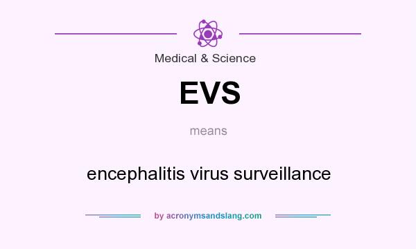 What does EVS mean? It stands for encephalitis virus surveillance