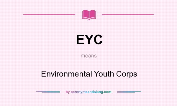 What does EYC mean? It stands for Environmental Youth Corps
