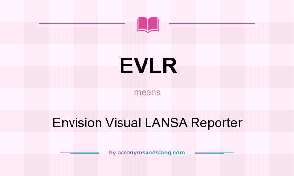 What does EVLR mean? It stands for Envision Visual LANSA Reporter