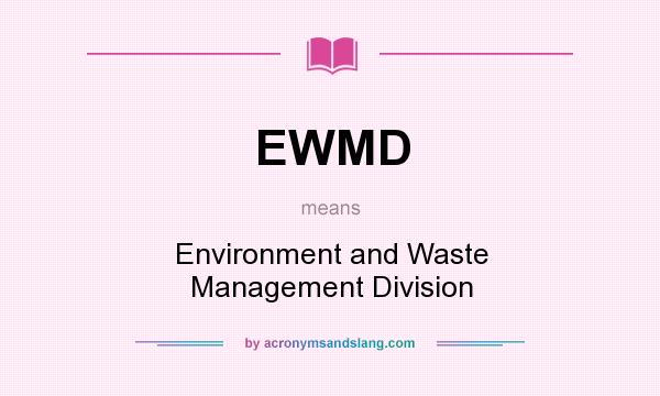 What does EWMD mean? It stands for Environment and Waste Management Division