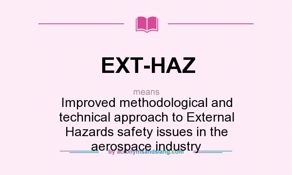 What does EXT-HAZ mean? It stands for Improved methodological and technical approach to External Hazards safety issues in the aerospace industry