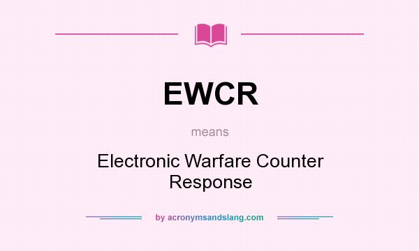 What does EWCR mean? It stands for Electronic Warfare Counter Response