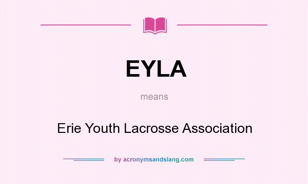 What does EYLA mean? It stands for Erie Youth Lacrosse Association
