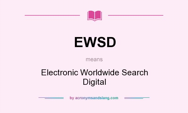 What does EWSD mean? It stands for Electronic Worldwide Search Digital