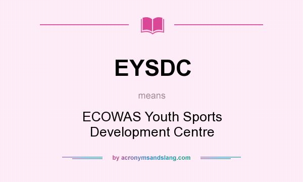 What does EYSDC mean? It stands for ECOWAS Youth Sports Development Centre