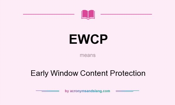 What does EWCP mean? It stands for Early Window Content Protection