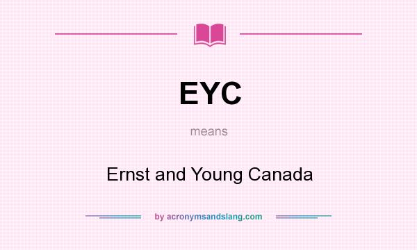 What does EYC mean? It stands for Ernst and Young Canada
