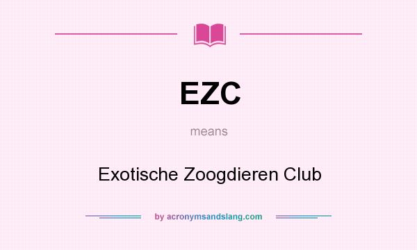 What does EZC mean? It stands for Exotische Zoogdieren Club