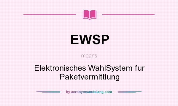 What does EWSP mean? It stands for Elektronisches WahlSystem fur Paketvermittlung