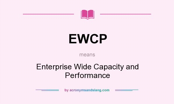 What does EWCP mean? It stands for Enterprise Wide Capacity and Performance