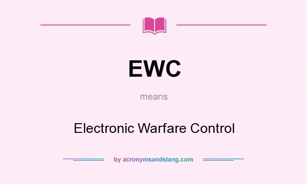 What does EWC mean? It stands for Electronic Warfare Control