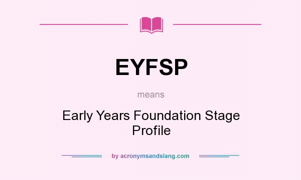 What does EYFSP mean? It stands for Early Years Foundation Stage Profile