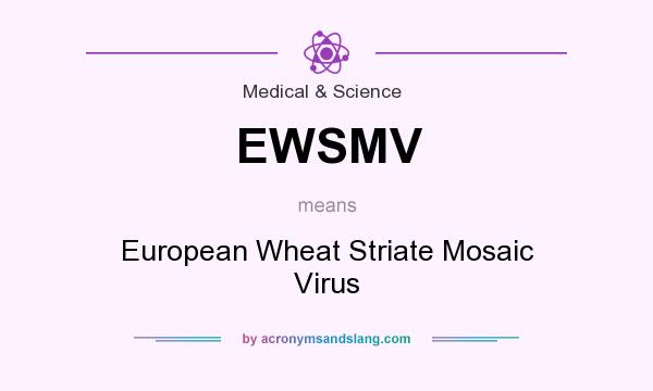 What does EWSMV mean? It stands for European Wheat Striate Mosaic Virus
